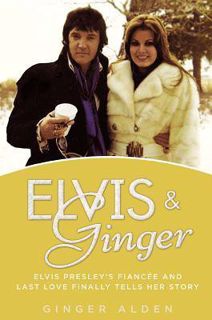 [Read] Online Elvis and Ginger: Elvis Presley's Fiancée and Last Love Finally Tells Her Story BY :