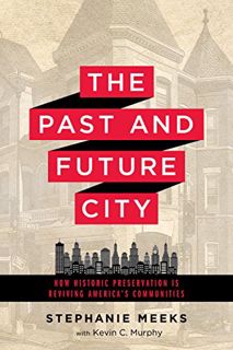 [READ] [EPUB KINDLE PDF EBOOK] The Past and Future City: How Historic Preservation is Reviving Ameri