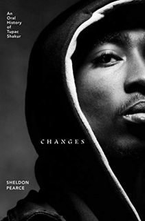 Access [EPUB KINDLE PDF EBOOK] Changes: An Oral History of Tupac Shakur by  Sheldon Pearce 💕