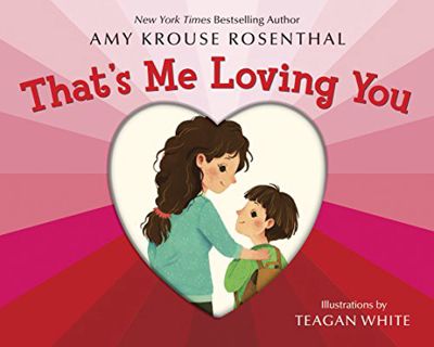 [View] EBOOK EPUB KINDLE PDF That's Me Loving You by  Amy Krouse Rosenthal &  Teagan White 🖍️