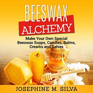 [GET] KINDLE PDF EBOOK EPUB Beeswax Alchemy: Make Your Own Special Beeswax Soaps, Candles, Balms, Cr