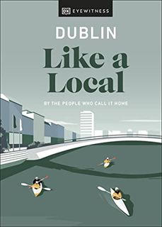 [View] [EPUB KINDLE PDF EBOOK] Dublin Like a Local (Local Travel Guide) by  DK Eyewitness,Eadaoin Fi