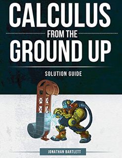 [GET] [EPUB KINDLE PDF EBOOK] Calculus from the Ground Up Solution Guide by  Jonathan Laine Bartlett