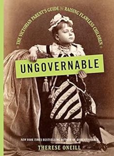 [Access] KINDLE PDF EBOOK EPUB Ungovernable: The Victorian Parent's Guide to Raising Flawless Childr