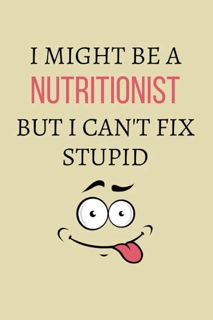 Download I Might be a Nutritionist But I can't Fix Stupid: Nutritionist Notebook Journal Funny