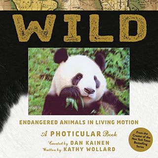 READ PDF EBOOK EPUB KINDLE Wild: Endangered Animals in Living Motion (Photicular) by  Dan Kainen &