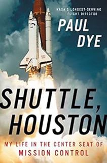 ACCESS [EPUB KINDLE PDF EBOOK] Shuttle, Houston: My Life in the Center Seat of Mission Control by Pa