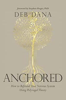 ACCESS [EPUB KINDLE PDF EBOOK] Anchored: How to Befriend Your Nervous System Using Polyvagal Theory