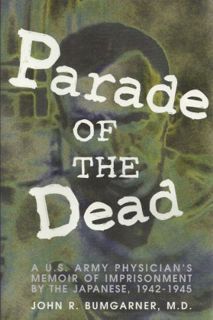 Read [KINDLE PDF EBOOK EPUB] Parade of the Dead: A U.S. Army Physician's Memoir of Imprisonment by t