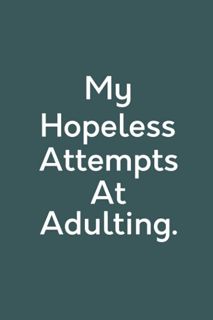 Pdf (read online) My Hopeless Attempts At Adulting: Funny Gag Gift Notebook Journal For Co-work