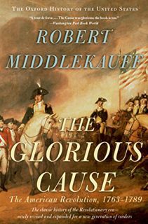 [View] [EPUB KINDLE PDF EBOOK] The Glorious Cause: The American Revolution, 1763-1789 (Oxford Histor