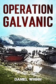 [ACCESS] EPUB KINDLE PDF EBOOK Operation Galvanic: 1943 Battle for Tarawa (WW2 Pacific Military Hist