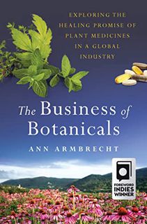 [View] PDF EBOOK EPUB KINDLE The Business of Botanicals: Exploring the Healing Promise of Plant Medi