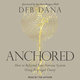 [VIEW] [EPUB KINDLE PDF EBOOK] Anchored: How to Befriend Your Nervous System Using Polyvagal Theory