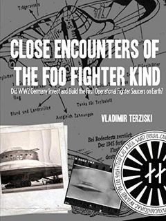 [View] EPUB KINDLE PDF EBOOK CLOSE ENCOUNTERS OF THE FOO FIGHTER KIND: DID WW2 GERMANY INVENT AND BU