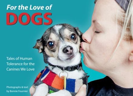 READ/DOWNLOAD For the Love of Dogs: Tales of Human Tolerance for