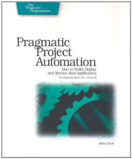 ACCESS [EPUB KINDLE PDF EBOOK] Pragmatic Project Automation: How to Build, Deploy, and Monitor Java