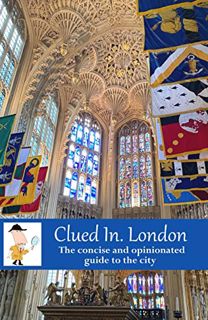 Get EBOOK EPUB KINDLE PDF Clued In London: The Concise and Opinionated Guide to the City -2023 (Plan