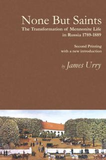 [Get] [PDF EBOOK EPUB KINDLE] None But Saints: The Transformation of Mennonite Life in Russia 1789-1