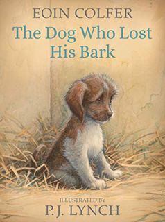 [READ] [PDF EBOOK EPUB KINDLE] The Dog Who Lost His Bark by  Eoin Colfer &  P. J. Lynch 🗃️