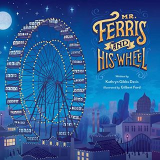 [READ] [EBOOK EPUB KINDLE PDF] Mr. Ferris and His Wheel by  Kathryn Gibbs Davis &  Gilbert Ford 💜