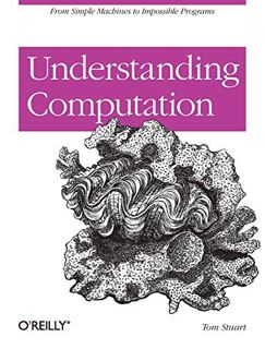 [Read] EPUB KINDLE PDF EBOOK Understanding Computation: From Simple Machines to Impossible Programs