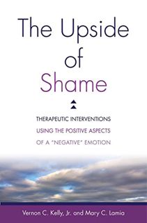 Get [EBOOK EPUB KINDLE PDF] The Upside of Shame: Therapeutic Interventions Using the Positive Aspect