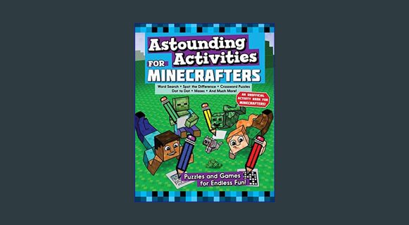 [PDF READ ONLINE] ⚡ Astounding Activities for Minecrafters: Puzzles and Games for Endless Fun