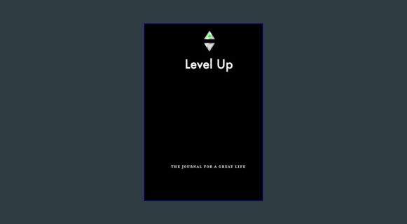 Epub Kndle Level Up Life: The Journal For a Great Life: Increase happiness, health, and wealth