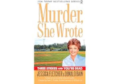 ?[PDF]? Murder, She Wrote: Three Strikes and You're Dead by Jessica Fletcher