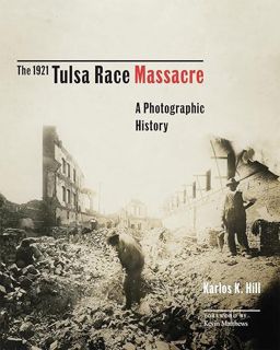 PDF✔️Download❤️ The 1921 Tulsa Race Massacre: A Photographic History (Volume 1) (Greenwood