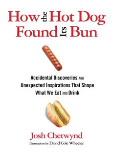 ❤read⚡ How the Hot Dog Found Its Bun: Accidental Discoveries And Unexpected