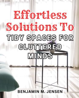 Ebook(Download ) Effortless Solutions to Tidy Spaces for Cluttered Minds: Transform Your Living