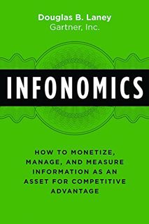 READ [EBOOK EPUB KINDLE PDF] Infonomics: How to Monetize, Manage, and Measure Information as an Asse