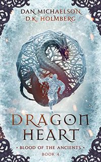 Read [PDF EBOOK EPUB KINDLE] Dragon Heart (Blood of the Ancients Book 4) by  Dan Michaelson &  D.K.