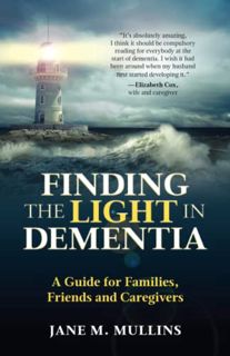 [Access] KINDLE PDF EBOOK EPUB Finding the Light in Dementia: A Guide for Families, Friends and Care