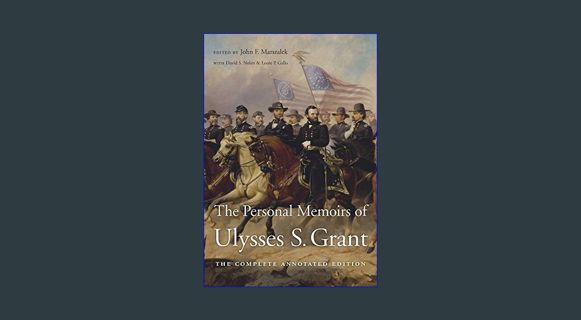 DOWNLOAD NOW The Personal Memoirs of Ulysses S. Grant: The Complete Annotated Edition     Hardcover