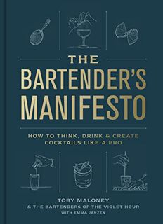 Get [KINDLE PDF EBOOK EPUB] The Bartender's Manifesto: How to Think, Drink, and Create Cocktails Lik