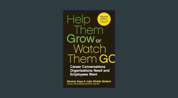 Read ebook [PDF] ⚡ Help Them Grow or Watch Them Go: Career Conversations Organizations Need and