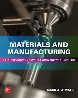 [Access] EBOOK EPUB KINDLE PDF Materials and Manufacturing: An Introduction to How they Work and Why