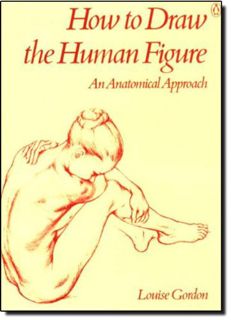 GET [PDF EBOOK EPUB KINDLE] How to Draw the Human Figure: An Anatomical Approach by  Louise Gordon �