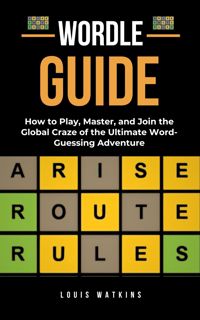 Download [EBOOK] Wordle Guide : How to Play, Master, and Join the Global Craze of the Ultimate