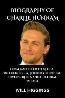 PDF [Download] BIOGRAPHY OF CHARLIE HUNNAM: From Jax Teller to Global Influencer - A Journey th