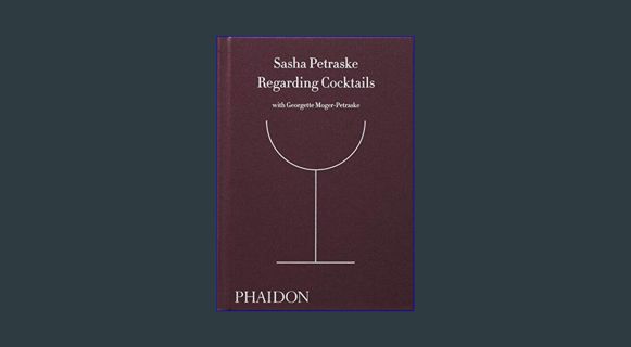 [PDF READ ONLINE] 📚 Regarding Cocktails (From Legendary Bartender, Sasha Petraske)     Hardcove