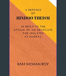 Download Online A Defence of Hindoo Theism: IN REPLY TO THE ATTACK OF AN ADVOCATE FOR IDOLATRY AT M