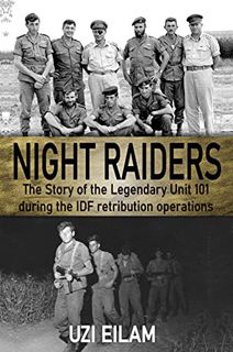 Read [KINDLE PDF EBOOK EPUB] Night Raiders: The Story of the Legendary Unit 101 During the IDF Retri