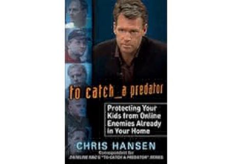 READ?[PDF]? To Catch a Predator: Protecting Your Kids from Online Enemies Already in