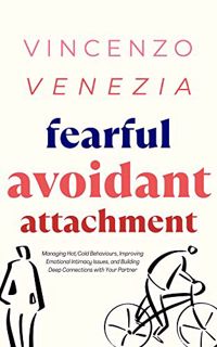 [READ] [EBOOK EPUB KINDLE PDF] Fearful Avoidant Attachment: Managing Hot/Cold Behaviours, Improving