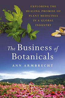 Get EPUB KINDLE PDF EBOOK The Business of Botanicals: Exploring the Healing Promise of Plant Medicin