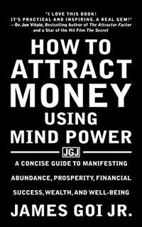 [Get] EBOOK EPUB KINDLE PDF How to Attract Money Using Mind Power: A Concise Guide to Manifesting Ab